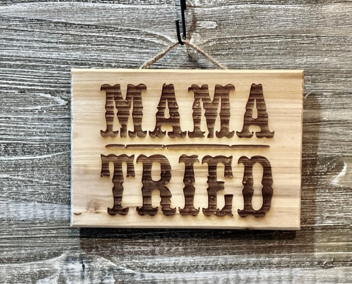 Mama Tried-#005 Laser engraved wood art 10x7, free shipping