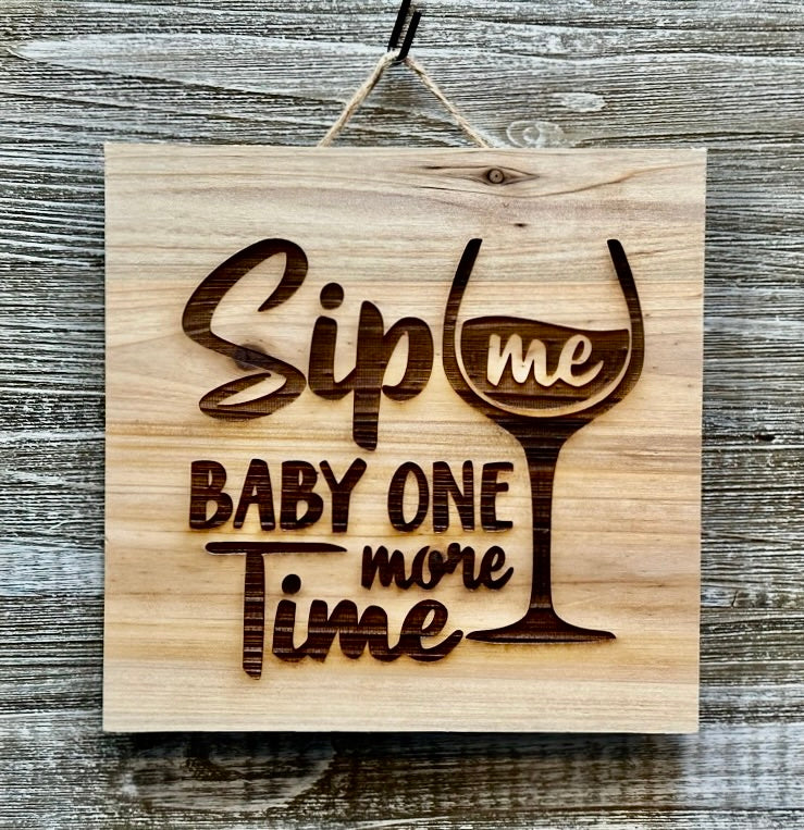 Sip Me Baby One More Time-#142 Laser engraved wood art 10x10, free shipping