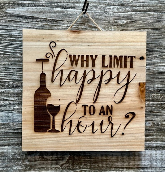 Why Limit Happy To An Hour-#145 Laser engraved wood art 10x10, free shipping