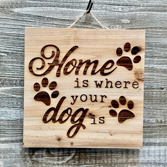 Home Is Where Your Dog Is-#038 Laser engraved wood art 10x10, free shipping