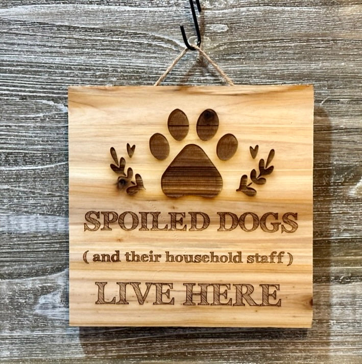Spoiled Dogs Live Here-#049 Laser engraved wood art 10x10, free shipping