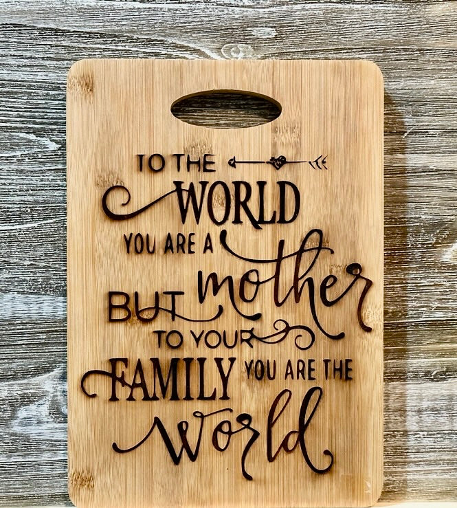 To The World You Are A Mother-#055 Laser engraved wood art/cutting board 9.5x13.5, free shipping