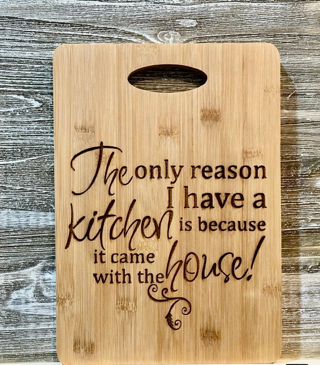The Only Reason I Have A Kitchen-#058 Laser engraved wood art 9.5x13.5, free shipping