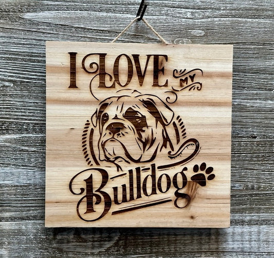 I Love My Bulldog-#029 Laser engraved wood art 10x10, free shipping
