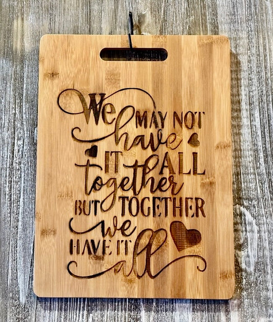 We May Not Have It All Together-#051 Laser engraved wood art/cutting board 11x15, free shipping