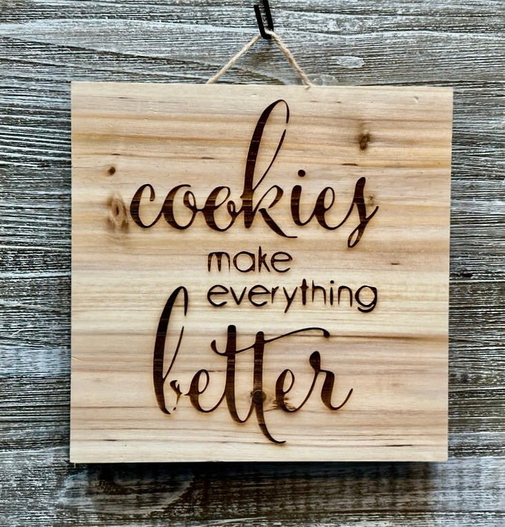 Cookies Make Everything Better-#116 Laser engraved wood art 10x10, free shipping
