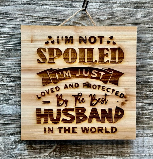 I'm Not Spoiled-#118 Laser engraved wood art 10x10, free shipping